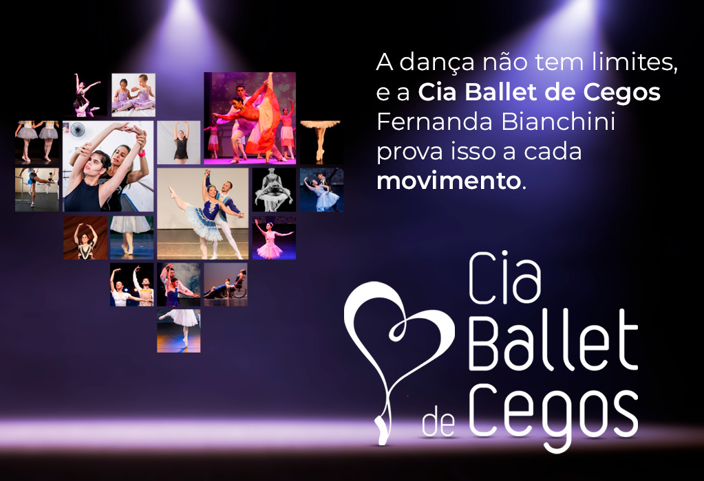 Arte horizontal fundo azul escuro no topo as seguintes informações: A dança não tem limites, e a Cia Ballet de Cegos prova isso a cada movimento. No centro várias fotos de bailarinos dançando formam o desenho de um coração, e no final o logo da Cia Ballet de Cegos com o desenho de um coração com uma sapatilha de pontas.